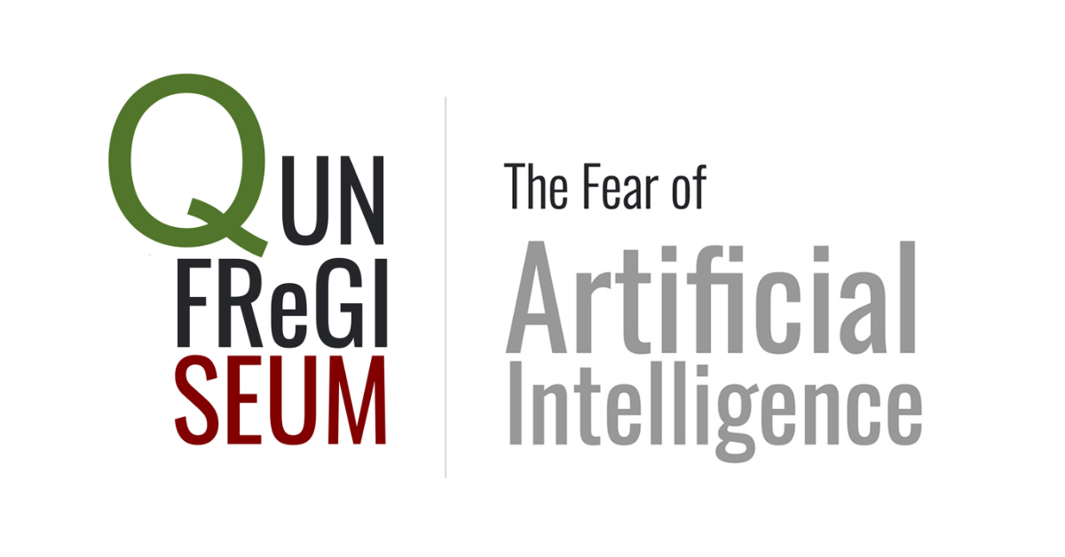QUNFReGISEUM: The Fear of Artificial Intelligence